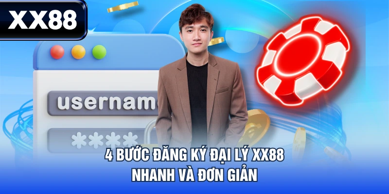 4 bước đăng ký đại lý XX88 nhanh và đơn giản